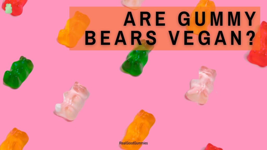 Know if gummy bears are vegan or not?