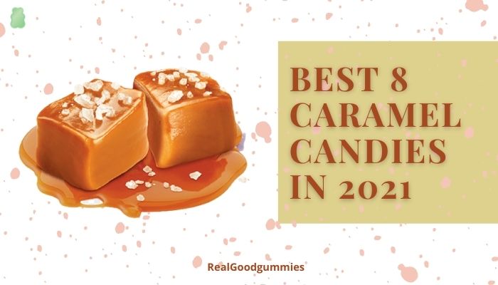 Caramel candies top 8 brands in 2021