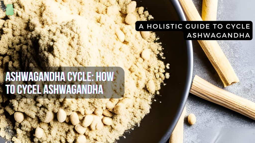 How to cycle ashwagandha