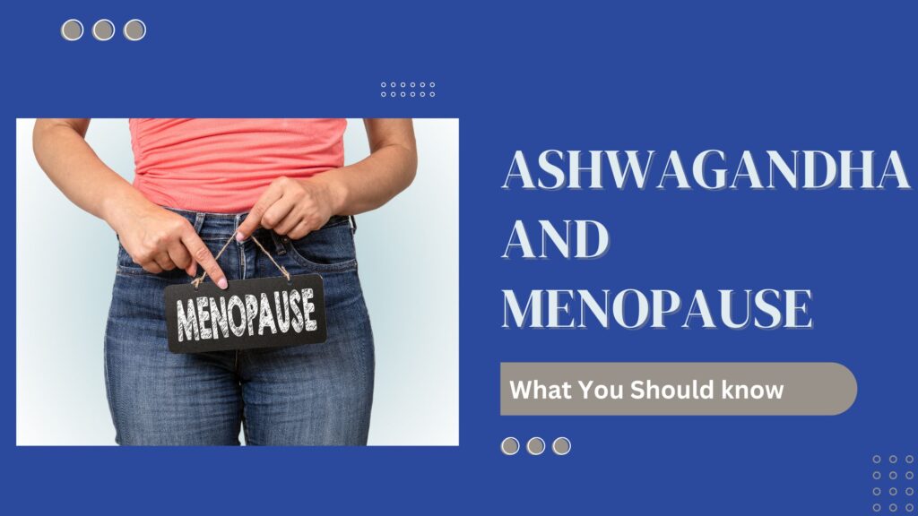 Ashwagandha for menapause, is it effective