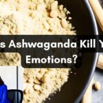 Does Ashwagandha Kill your emotions