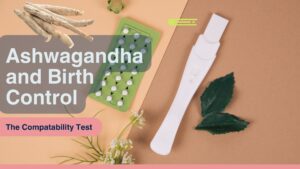 ashwagandha and Birth control, is it safe