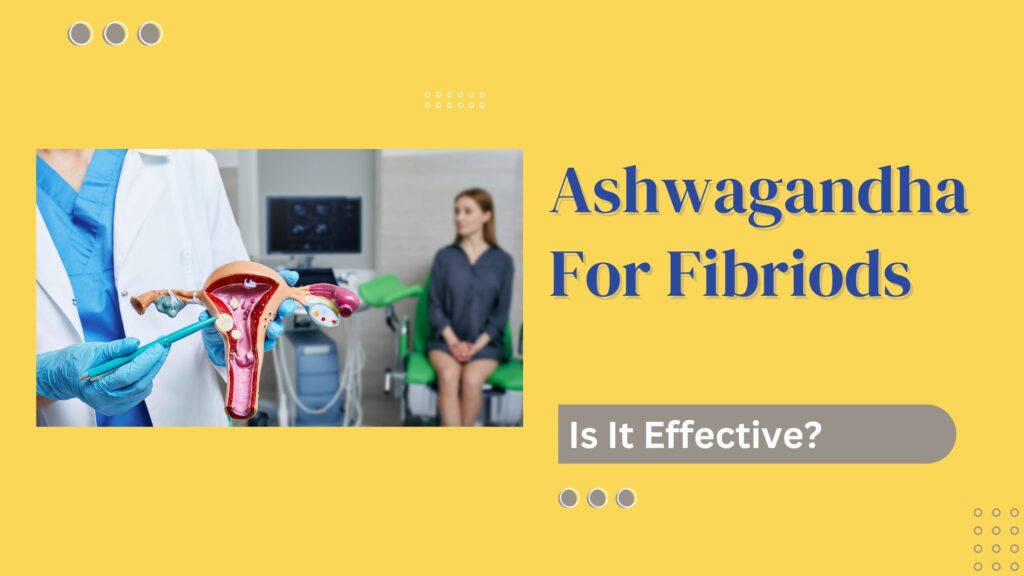 ashwagandha for fibroids