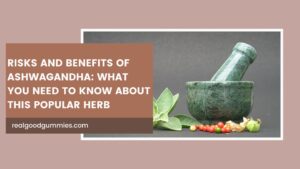 Risks and Benefits of Ashwagandha What You Need to Know About This Popular Herb