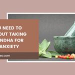 What You Need to Know About Taking Ashwagandha for Rebound Anxiety
